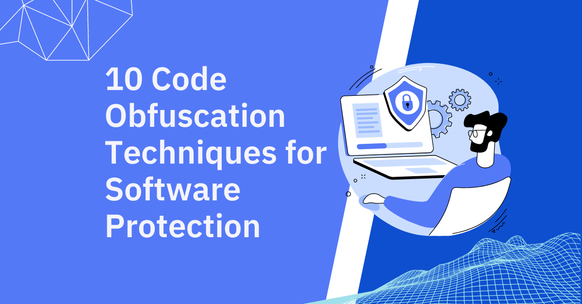10 Code Obfuscation Techniques for Software Protection