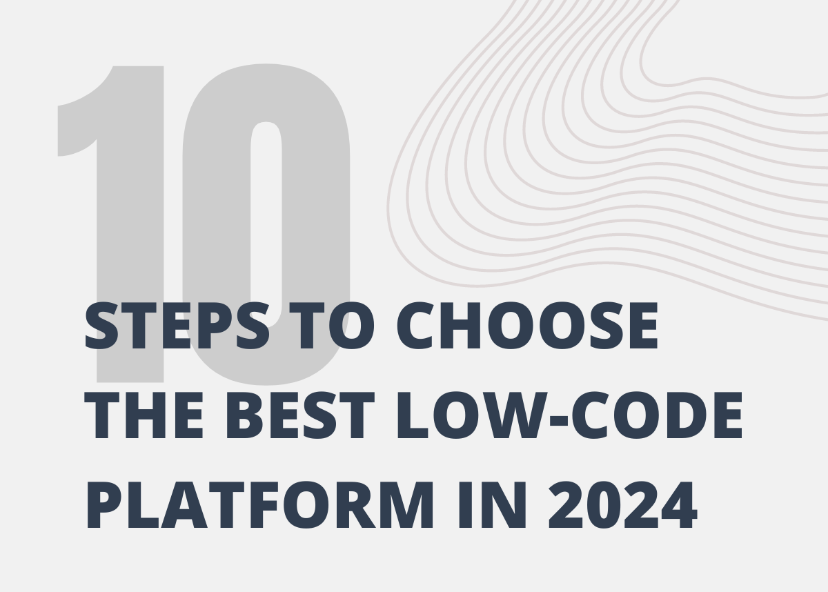 10 Steps to Choose the Best Low-Code Platform in 2024