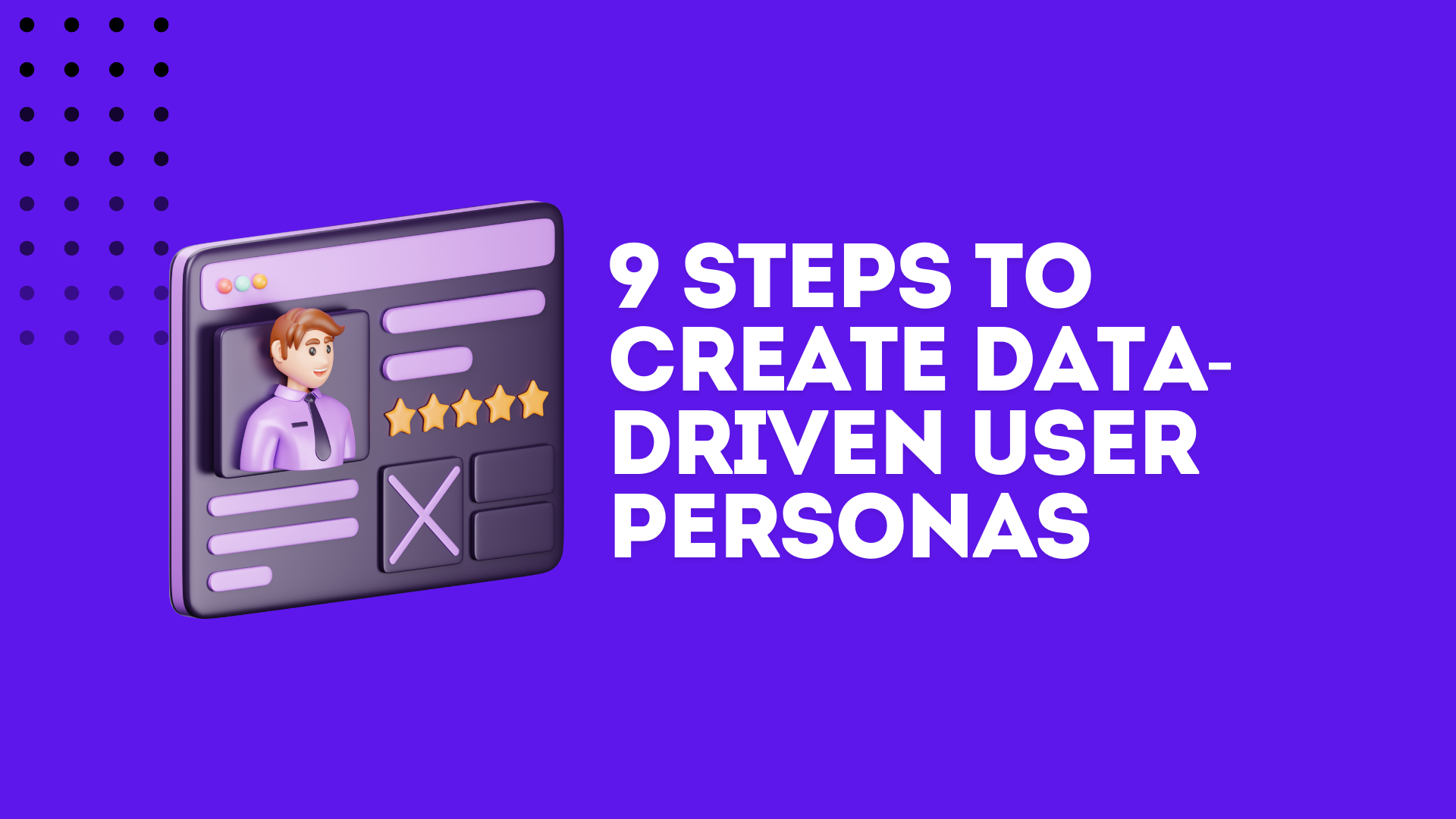 9 Steps to Create Data-Driven User Personas