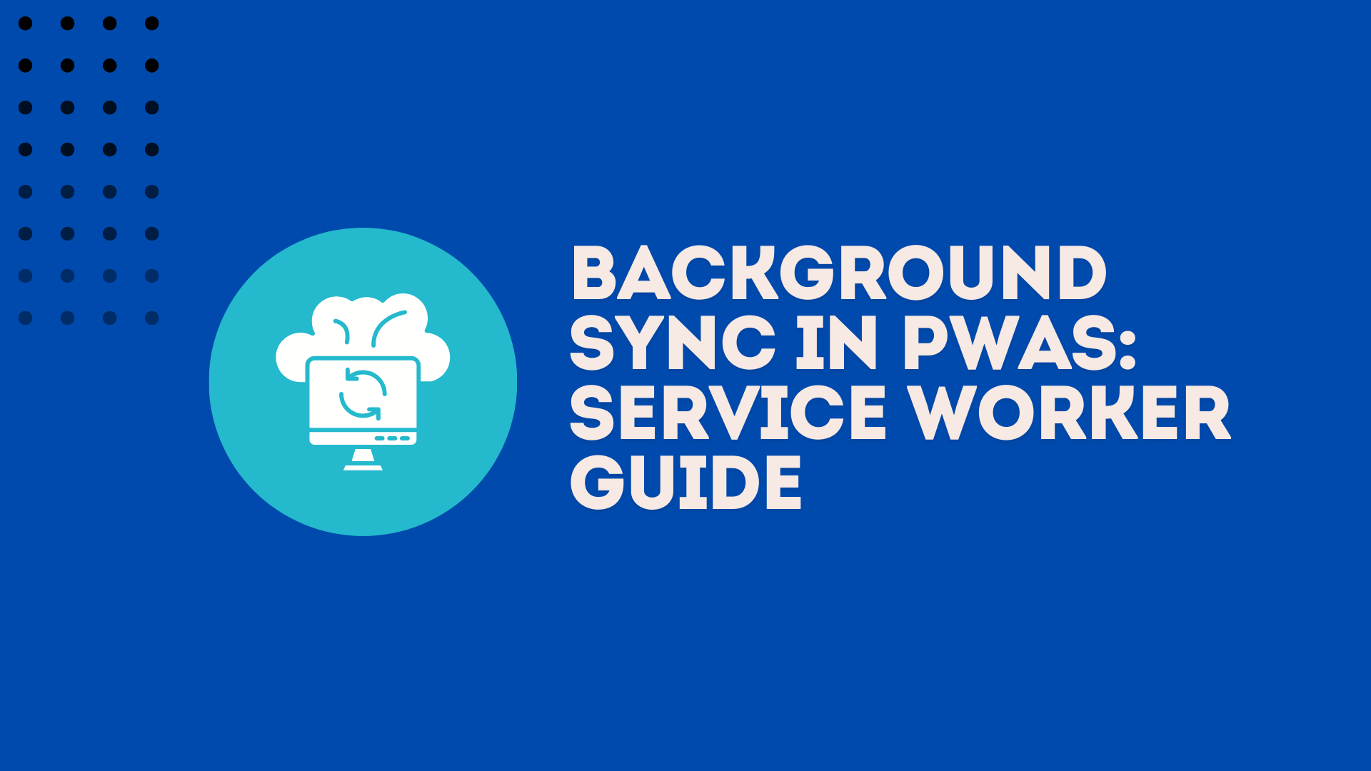 Background Sync in PWAs: Service Worker Guide