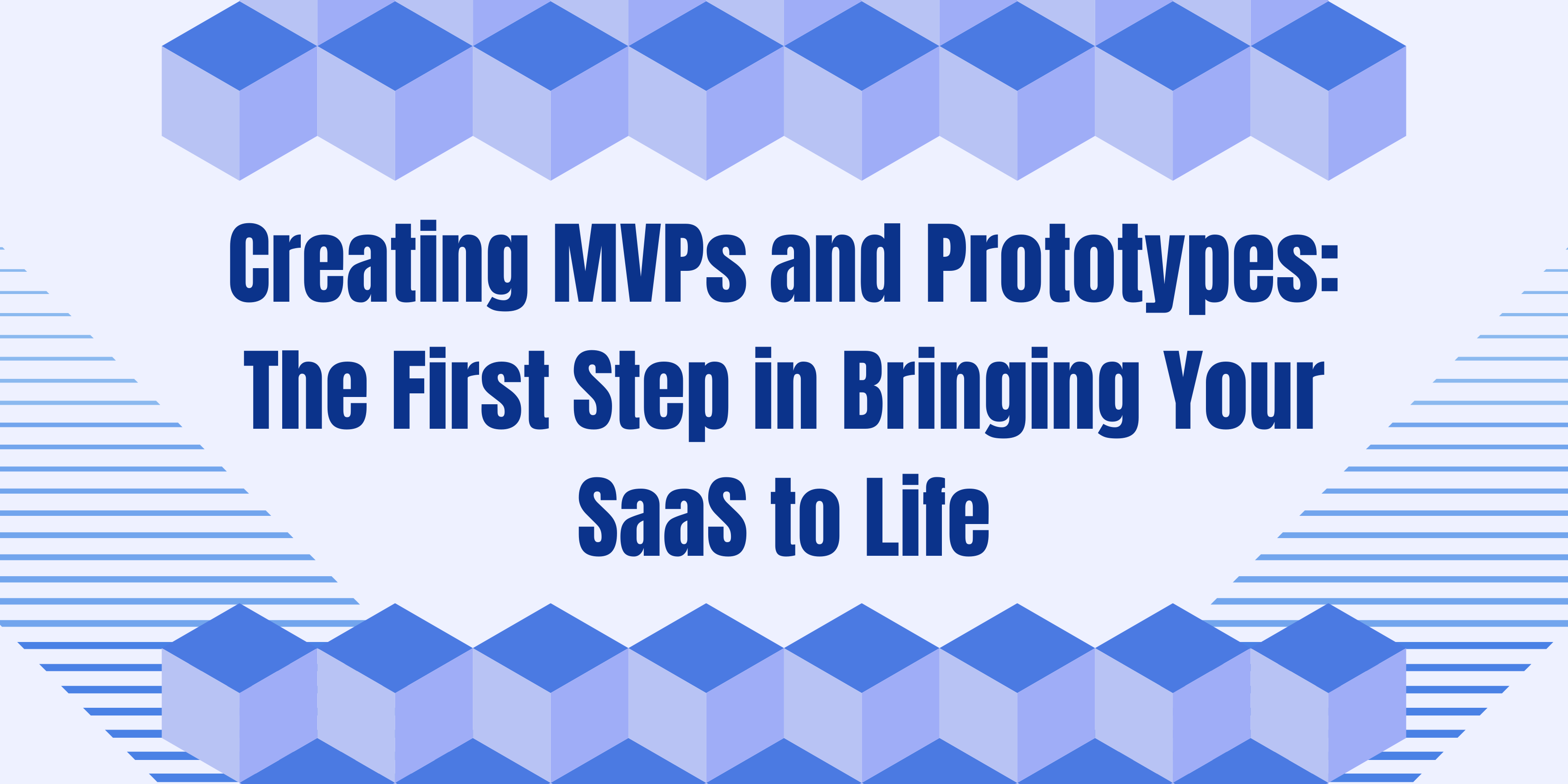 Creating MVPs and Prototypes: The First Step in Bringing Your SaaS to Life