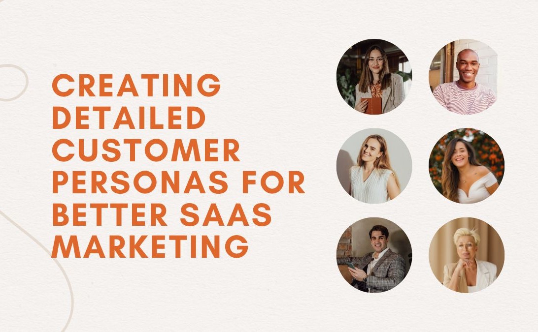 Creating Detailed Customer Personas For Better SaaS Marketing