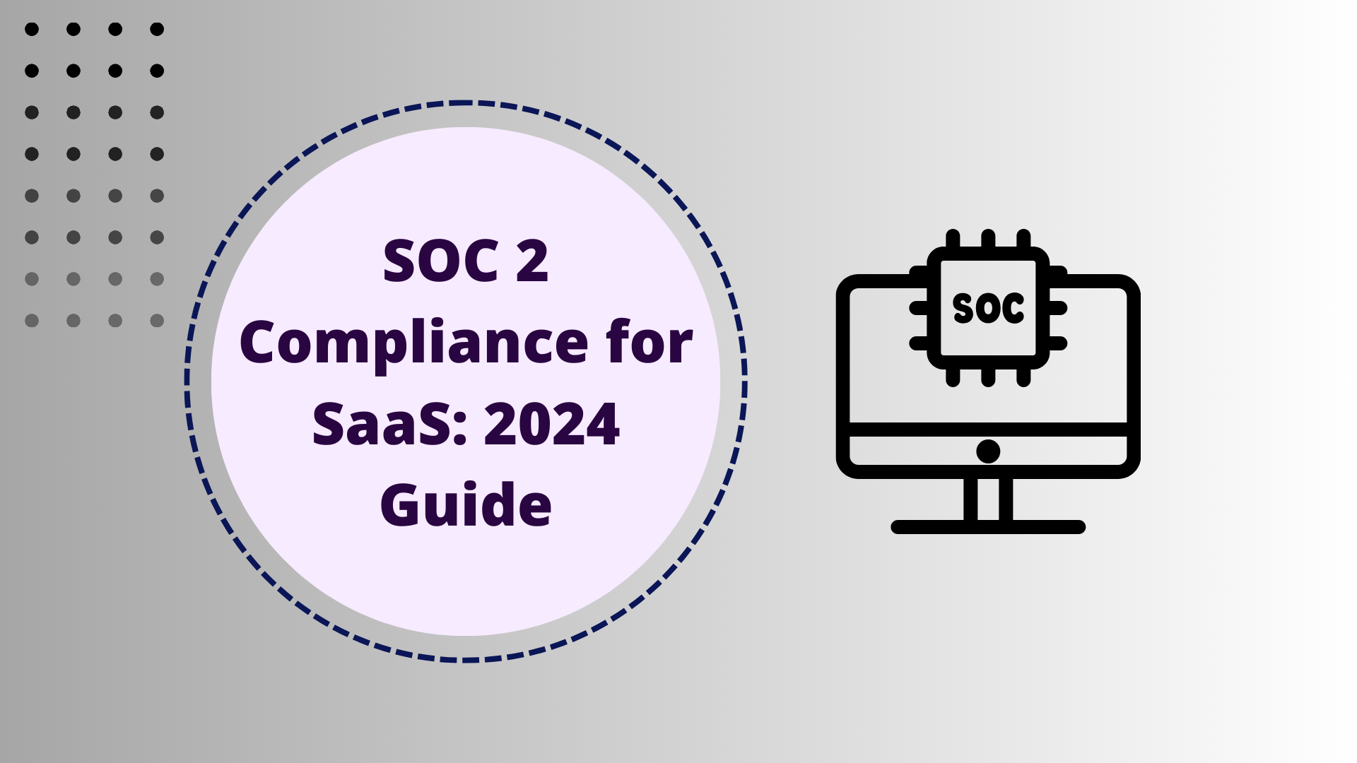 SOC 2 Compliance for SaaS: 2024 Guide