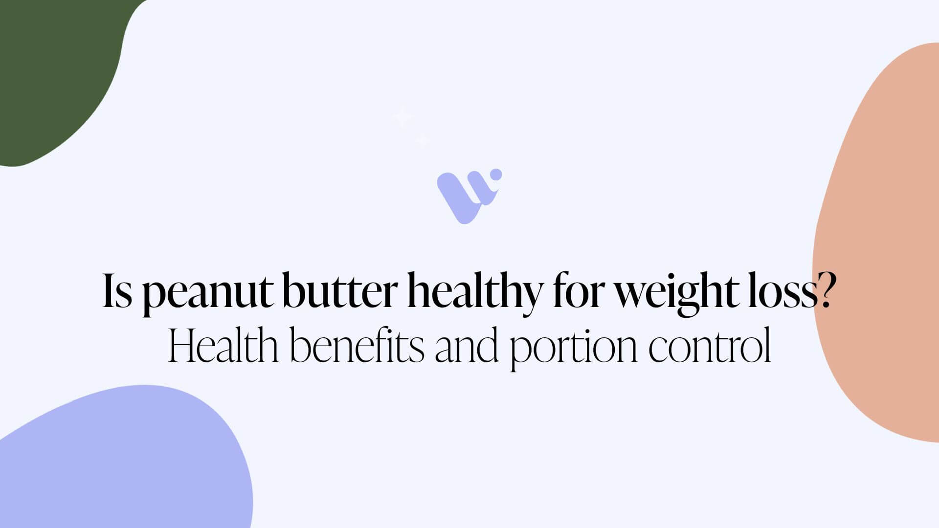 Is peanut butter healthy for weight loss? Health benefits and portion control