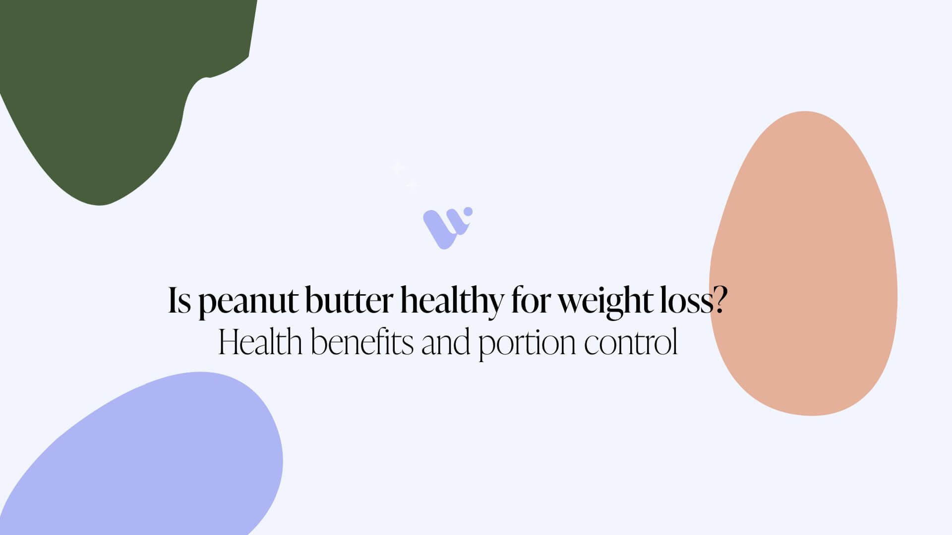 Is peanut butter healthy for weight loss? Health benefits and portion control