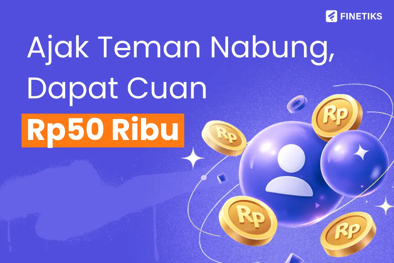 Ikut Referral FINETIKS: Ajak Teman Nabung, Dapat Cuan Tambahan