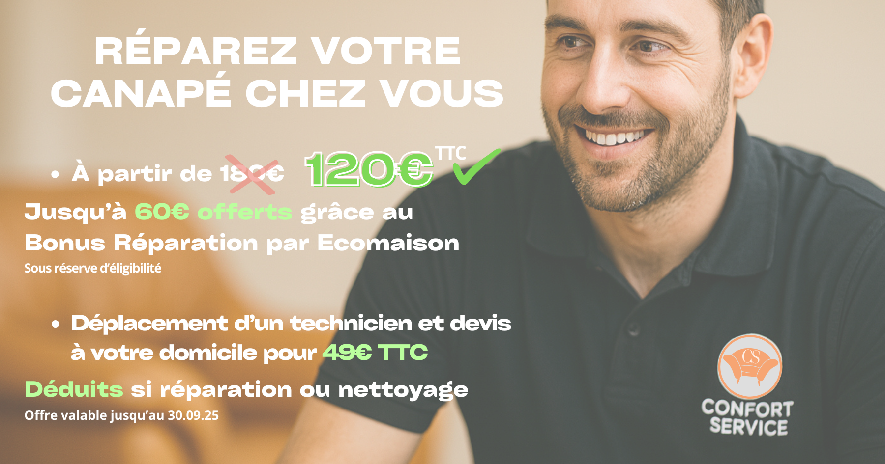 technicien confort service effectuant l'entretien d'un canapé - un texte est noté sur la photo : Ne manquez pas le Bonus Réparation  : jusqu'à 60€ offerts sur votre intervention ! et * NOTRE TECHNICIEN DETERMINERA À VOTRE DOMICILE SI VOUS ÊTES ÉLIGIBLE AU BONUS RÉPARATION PAR ECOMAISON