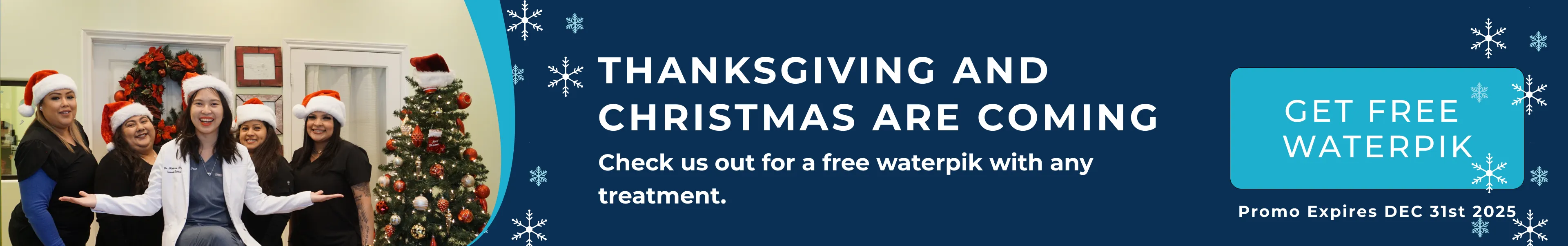 Thanksgiving and Christmas are coming, Free waterpik for new patients.