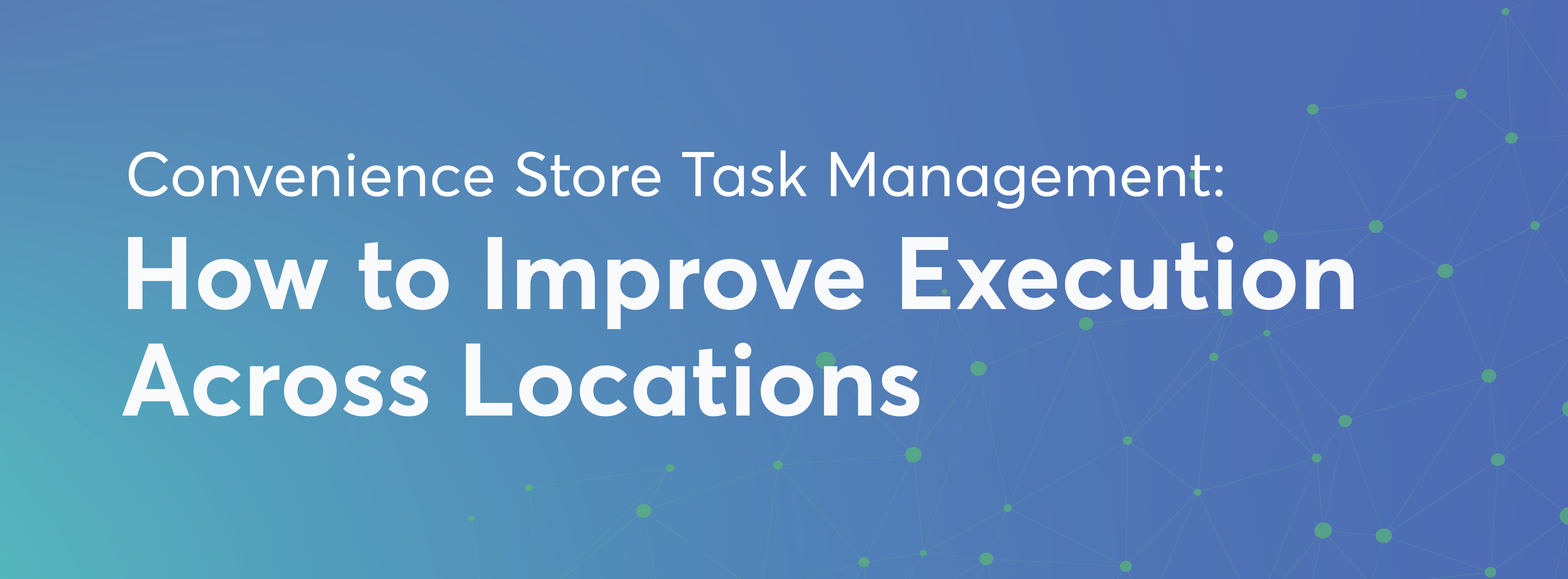 Convenience Store Task Management: How to Improve Execution Across Locations 