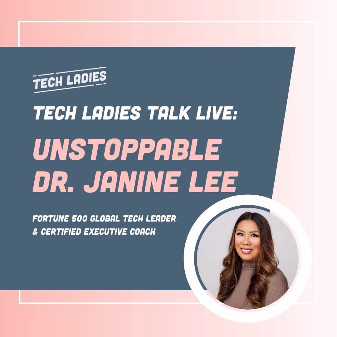 Tech Ladies Talk Live: Unstoppable Dr. Janine Lee, Fortune 500 Global Tech Leader