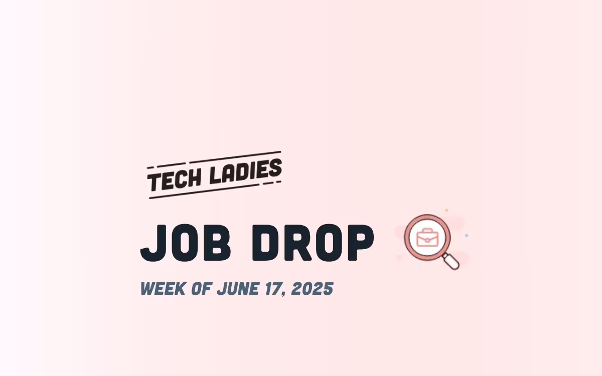 Tech Ladies Job Drop 6/17/2025