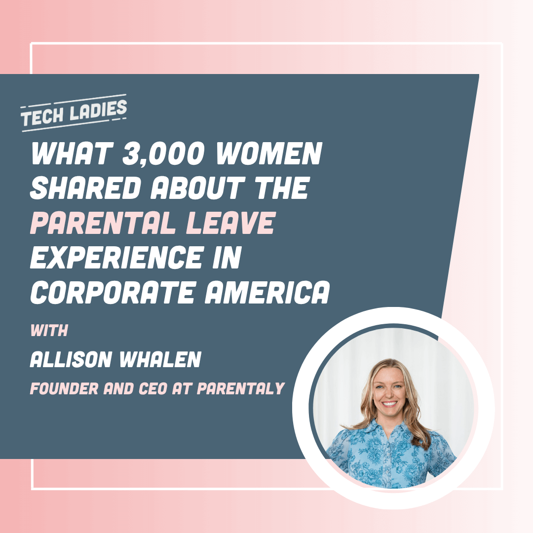 What 3,000 women shared about the parental leave experience in corporate America