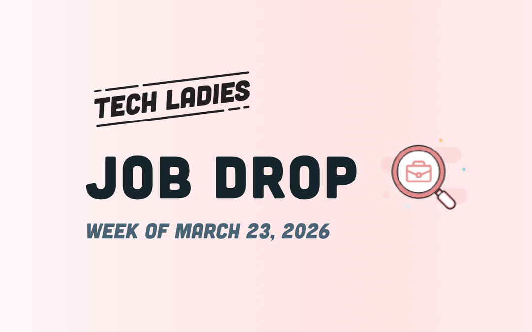 Tech Ladies Job Drop 3/23/2026 | Tech Ladies Blog