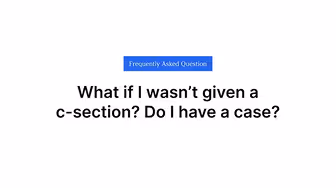 What if I wasn’t given a c-section? Do I have a case?