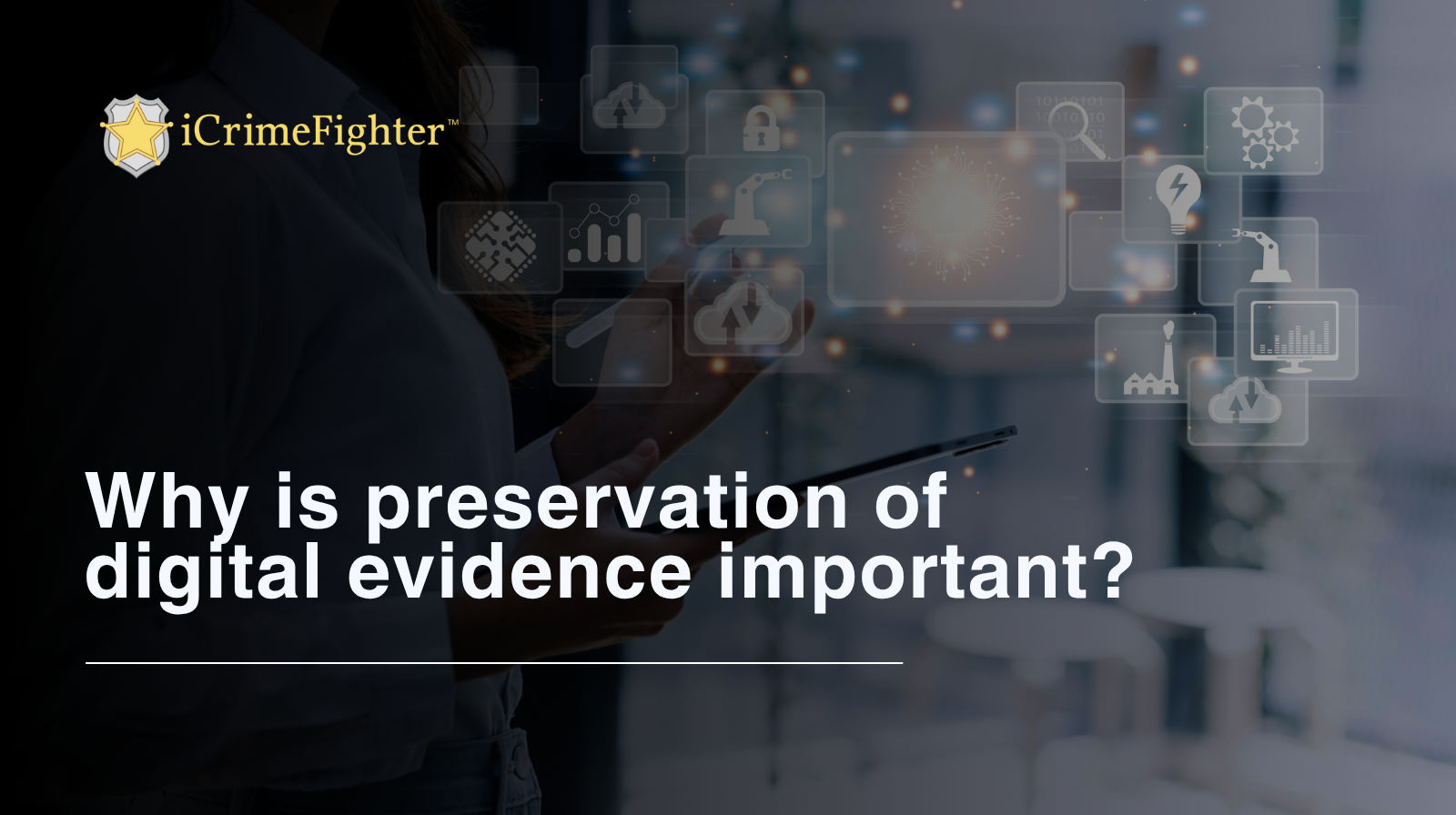 Why is Preservation of Digital Evidence Important?