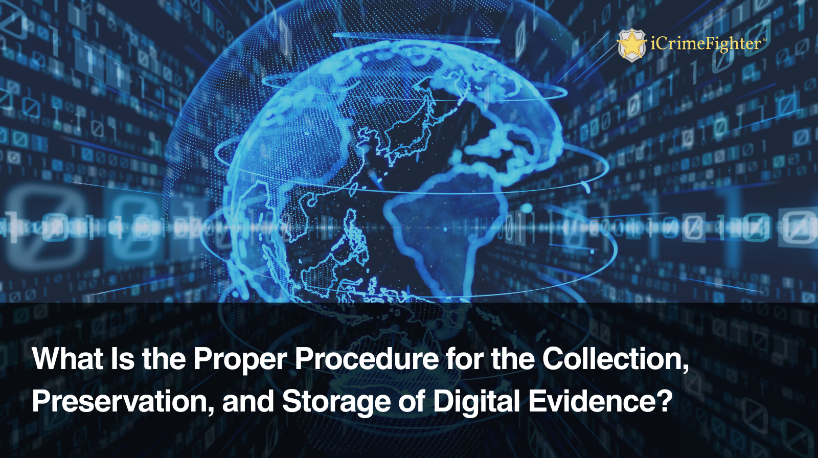 What Is the Proper Procedure for the Collection, Preservation, and Storage of Digital Evidence?