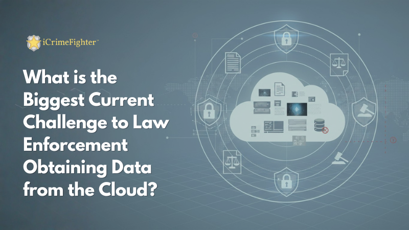 What is the biggest current challenge to law enforcement obtaining data from the cloud?