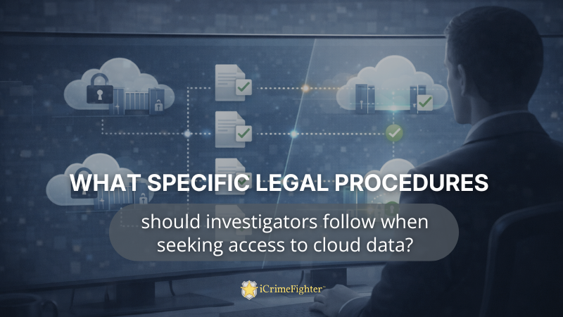 What specific legal procedures should investigators follow when seeking access to cloud data?