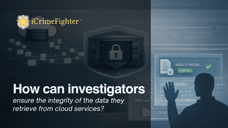 How can investigators ensure the integrity of the data they retrieve from cloud services?