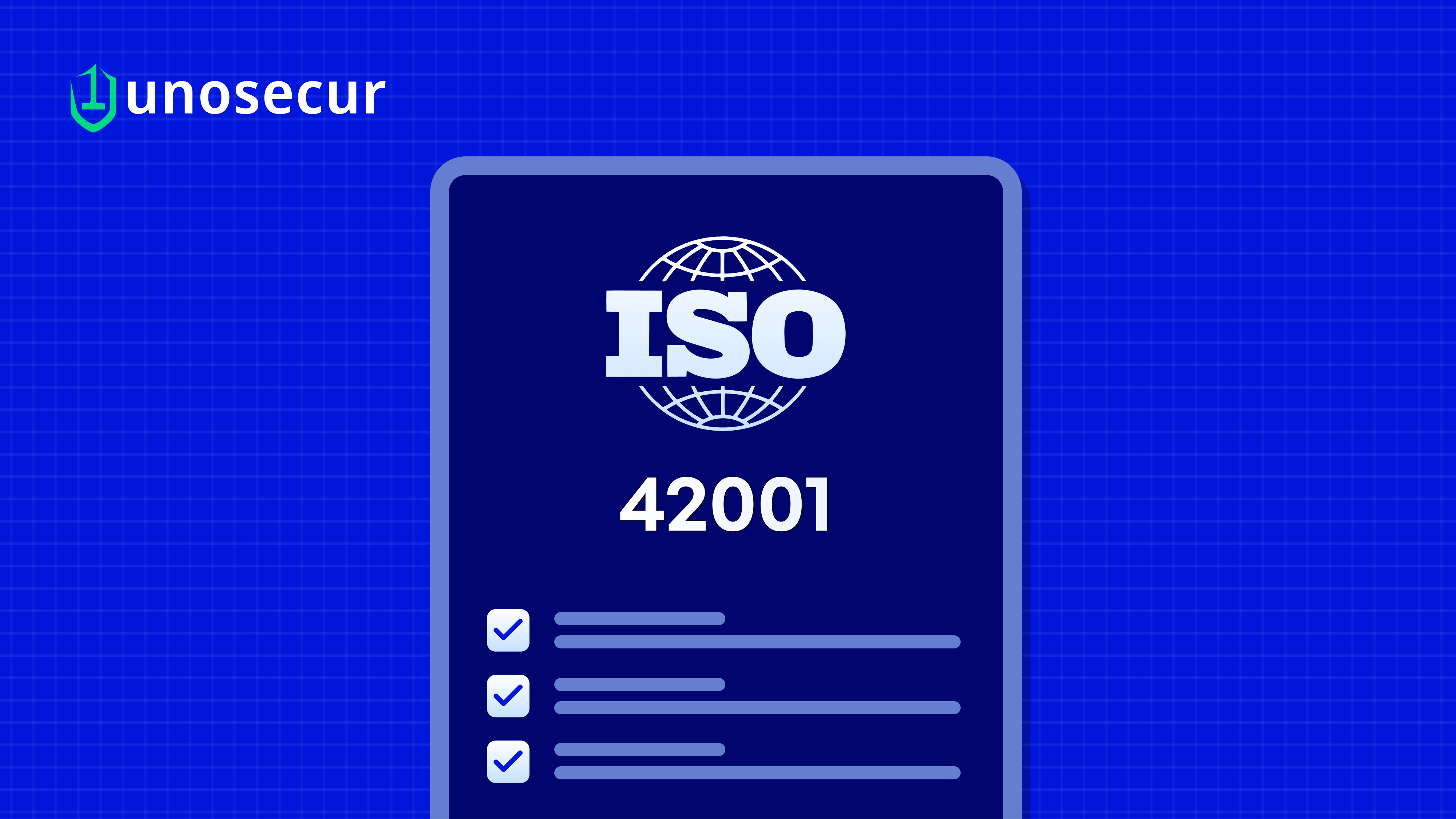Unosecur Achieves ISO/IEC 42001 Certification: Strengthening Responsible AI Governance