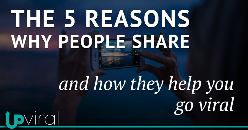 The 5 reasons why people share - and how they help you go viral