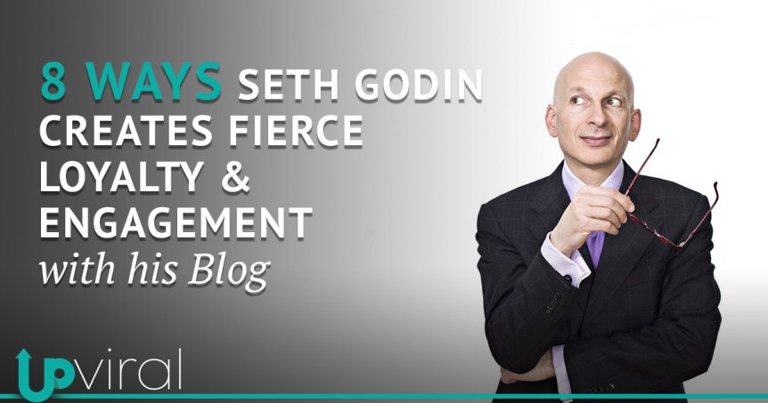 8 Ways Seth Godin Creates Fierce Loyalty and Engagement With His Blog