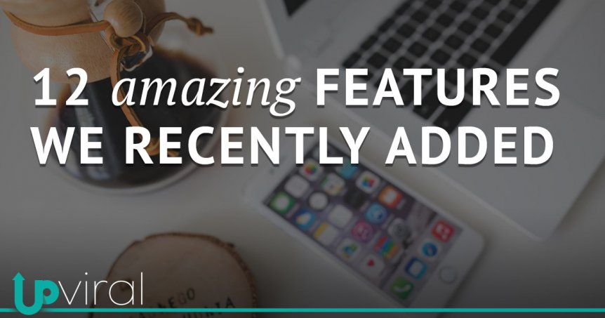 12 Features we Recently Added to UpViral