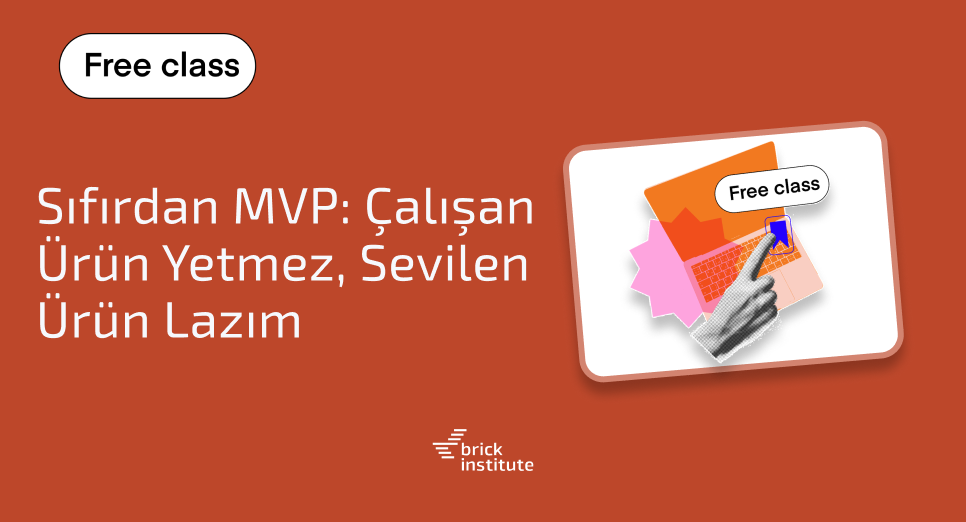 Sıfırdan MVP: Çalışan Ürün Yetmez, Sevilen Ürün Lazım