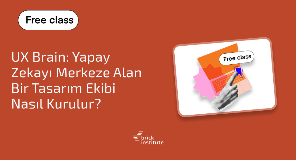 UX Brain: Yapay Zekayı Merkeze Alan Bir Tasarım Ekibi Nasıl Kurulur?