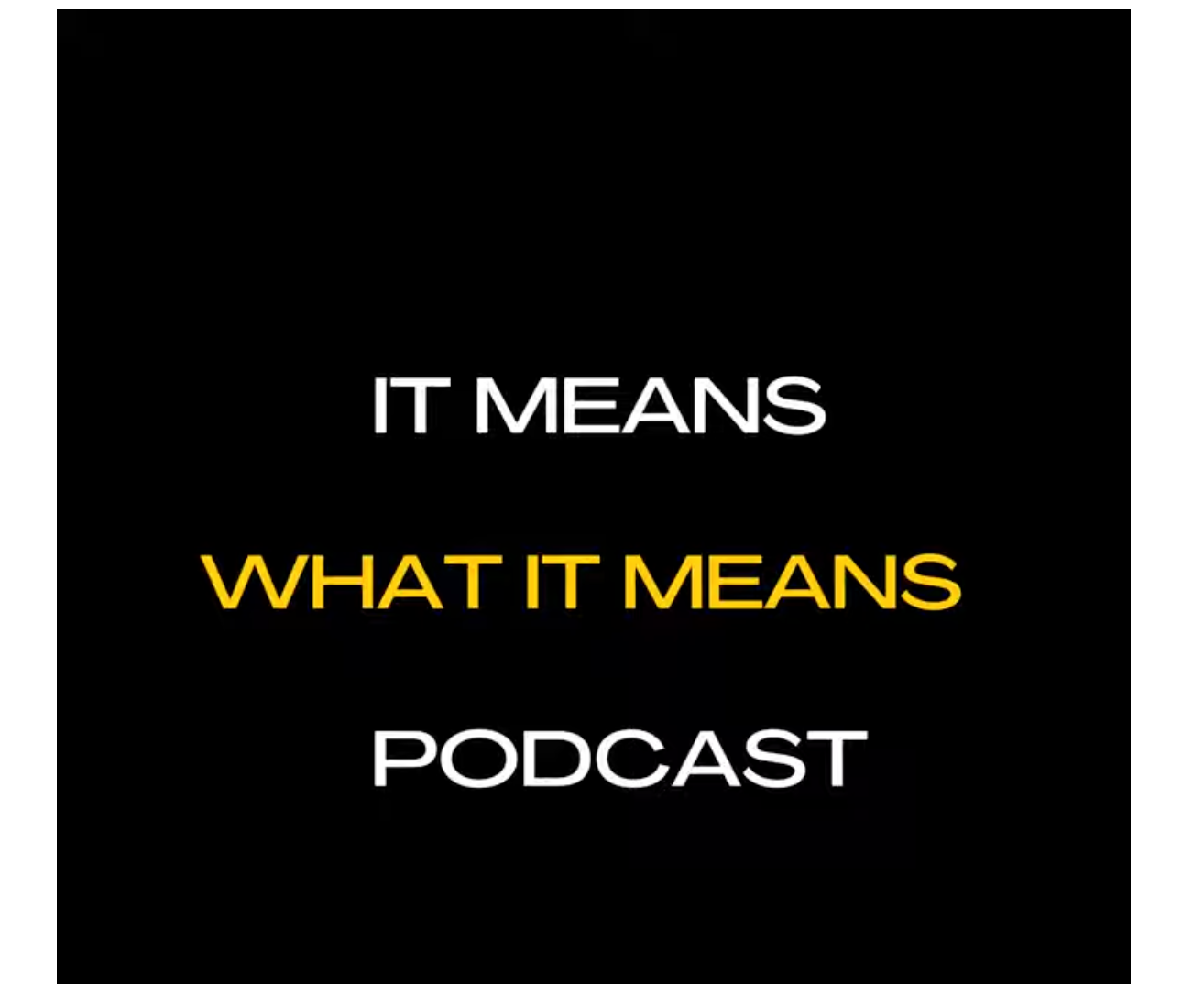 It Means What It Means Podcast