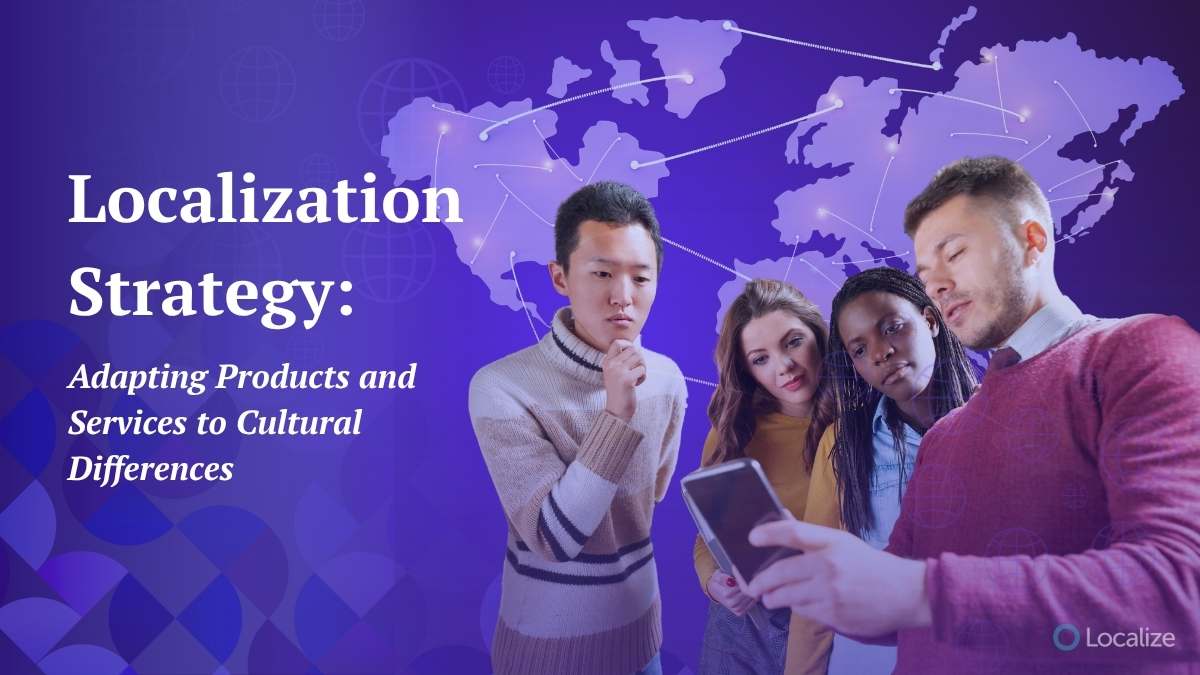 Localization Strategy: Adapting Products and Services to Cultural Differences