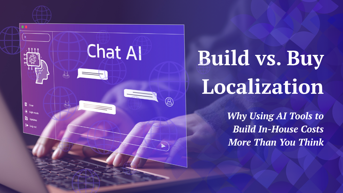 Build vs. Buy Localization: Why Using AI Tools to Build In-House Costs More Than You Think