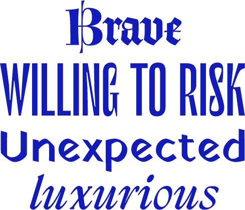 Typographic sample: "Brave" is set in a medieval blackletter font; "Willing to Risk" is set in a tall, high-contrast, decorative sans serif font; "Unexpected" is set in a high-contrast, decorative humanist font; "luxurious" is set in an italic, antique, serif font.