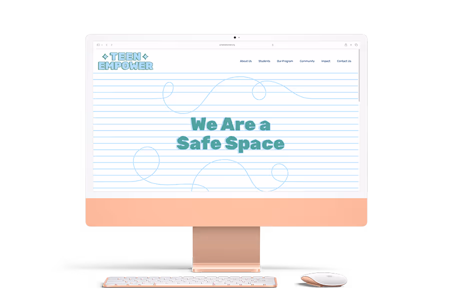 The homepage for the Teen Empower website looks like a peice of paper from elementary school - except, some of the lines are wiggly. They are moving across other lines, lazily drawing loops before continuing the expected straight line. "It reads "We are a Safe Space" and the text looks like it's drawn by hand with care. Like a doodle in math class.