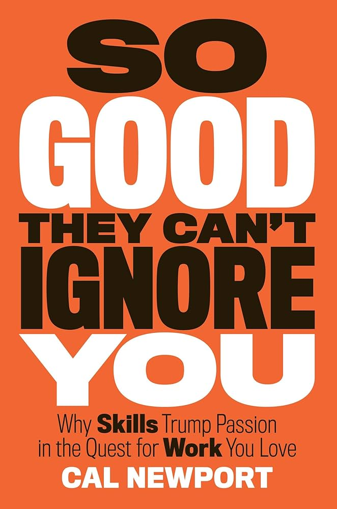 So Good They Can't Ignore You by Cal Newport