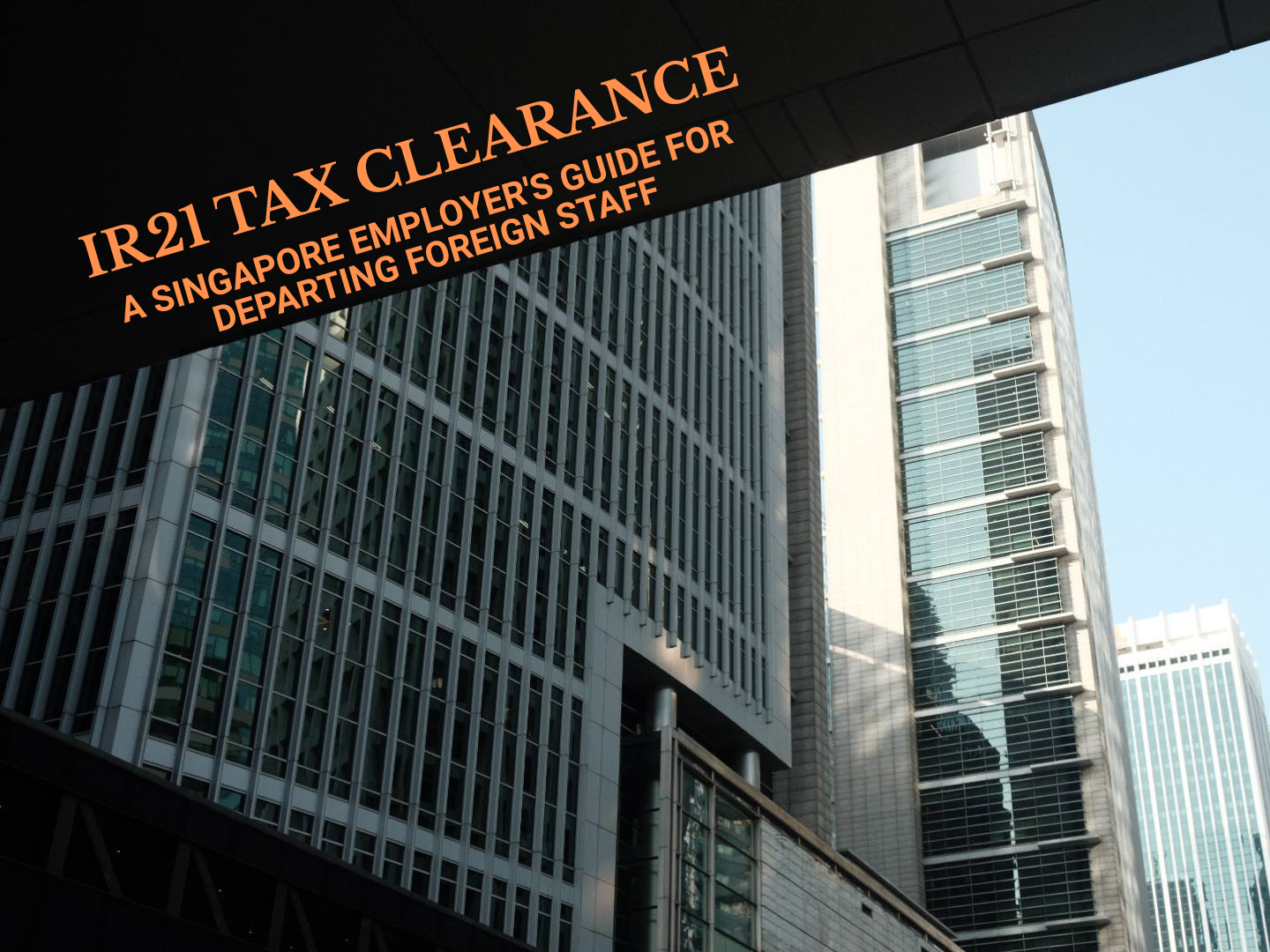 Ir21 Example Form IR21 Tax Clearance: A Singapore Employer's Guide for Departing Foreign ...