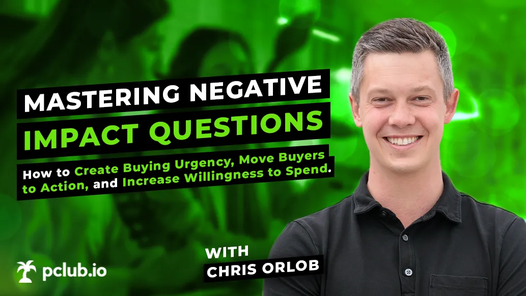 Banner with a smiling man in a black shirt and text about mastering negative impact questions to create buying urgency and increase willingness to spend, with Chris Orlob and pclub.io logo.