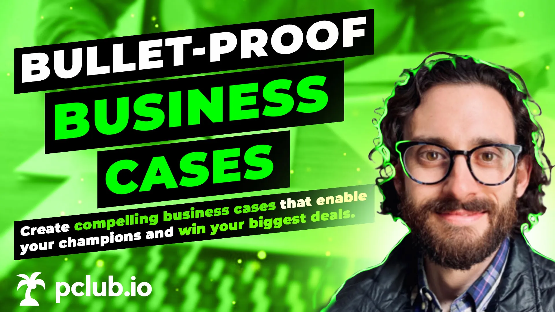 Promotional banner with text 'Bullet-proof business cases; Create compelling business cases that enable your champions and win your biggest deals' and a smiling man with glasses and curly hair on the right.