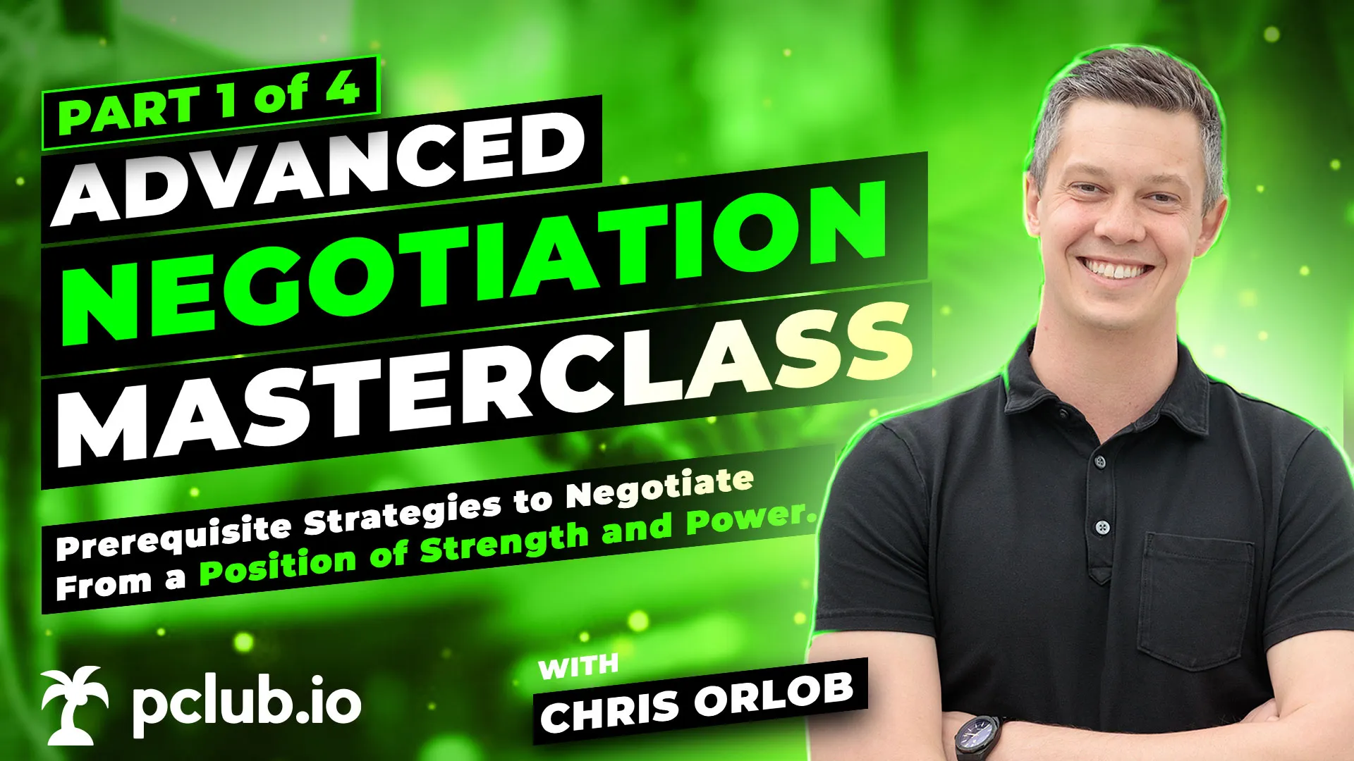 Promotional image for advanced negotiation masterclass part 1 of 4 with Chris Orlob, featuring a smiling man in a black polo shirt against a green background.