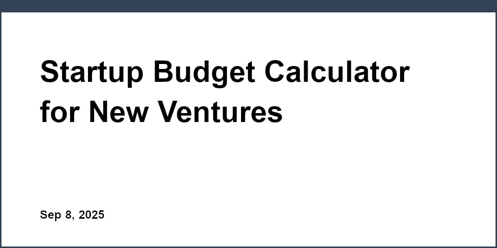 Startup Budget Calculator for New Ventures