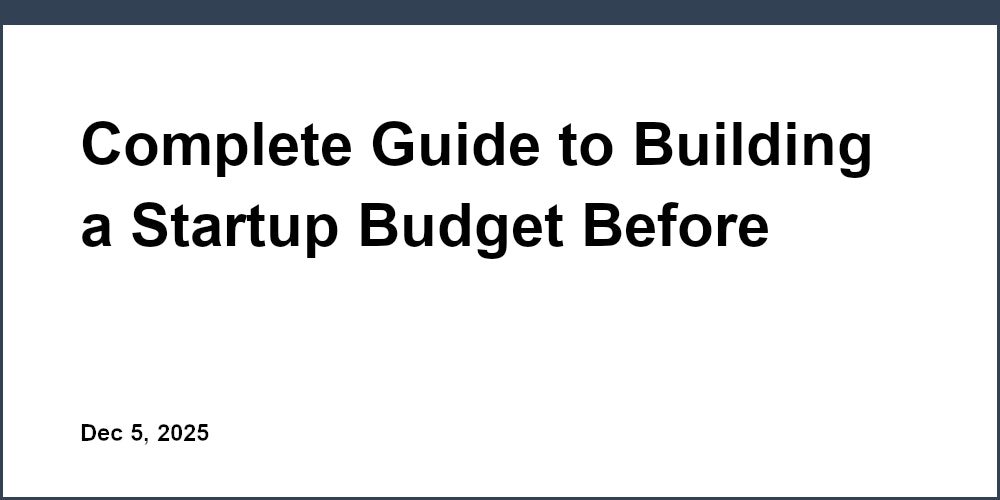 Complete Guide to Building a Startup Budget Before Excel