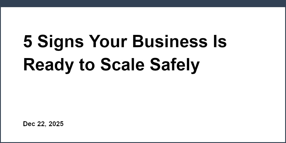 5 Signs Your Business Is Ready to Scale Safely