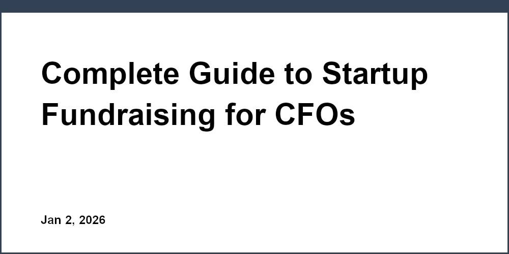 Complete Guide to Startup Fundraising for CFOs