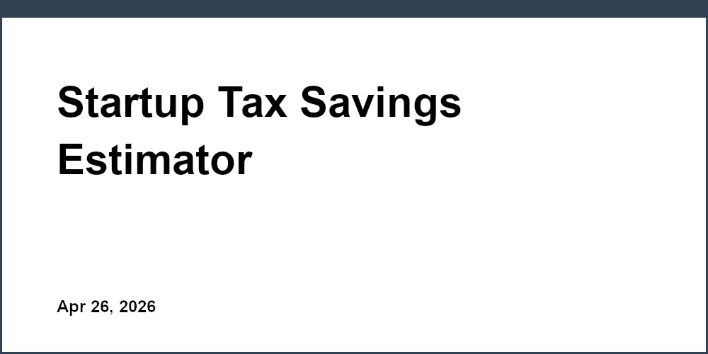 Startup Tax Savings Estimator