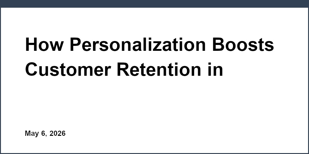 How Personalization Boosts Customer Retention in Finance