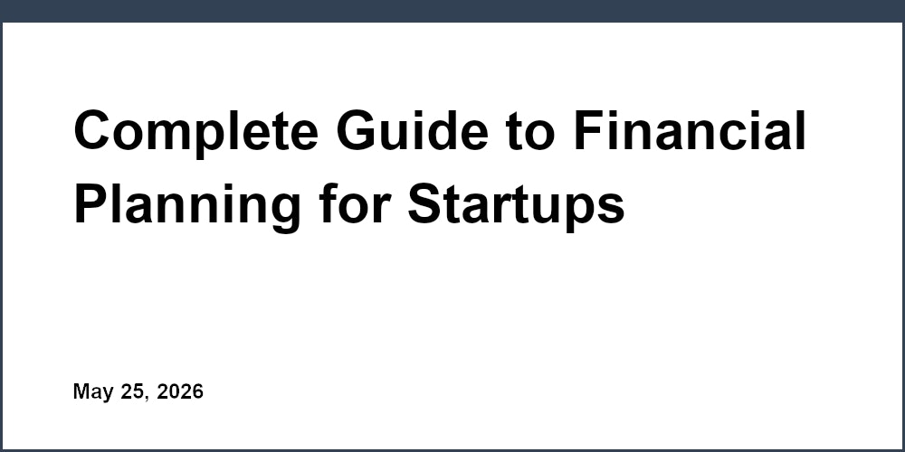Complete Guide to Financial Planning for Startups