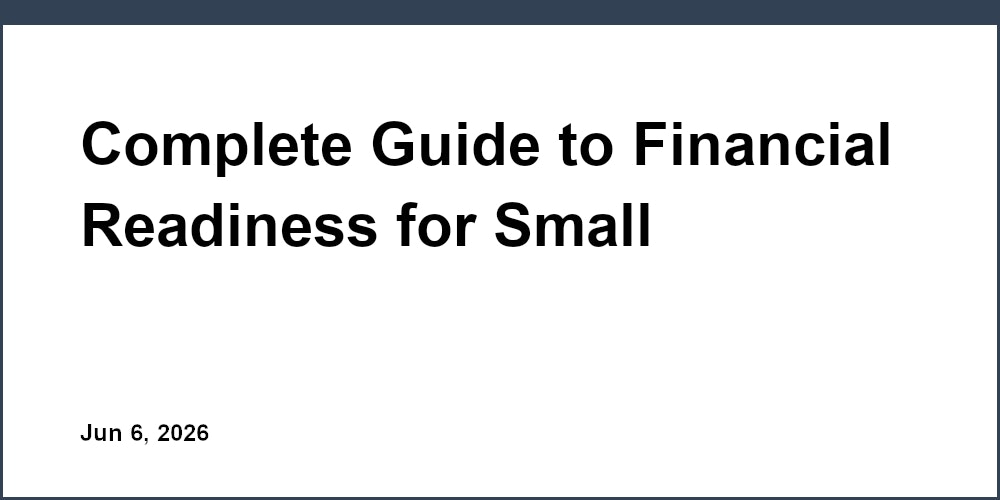 Complete Guide to Financial Readiness for Small Businesses