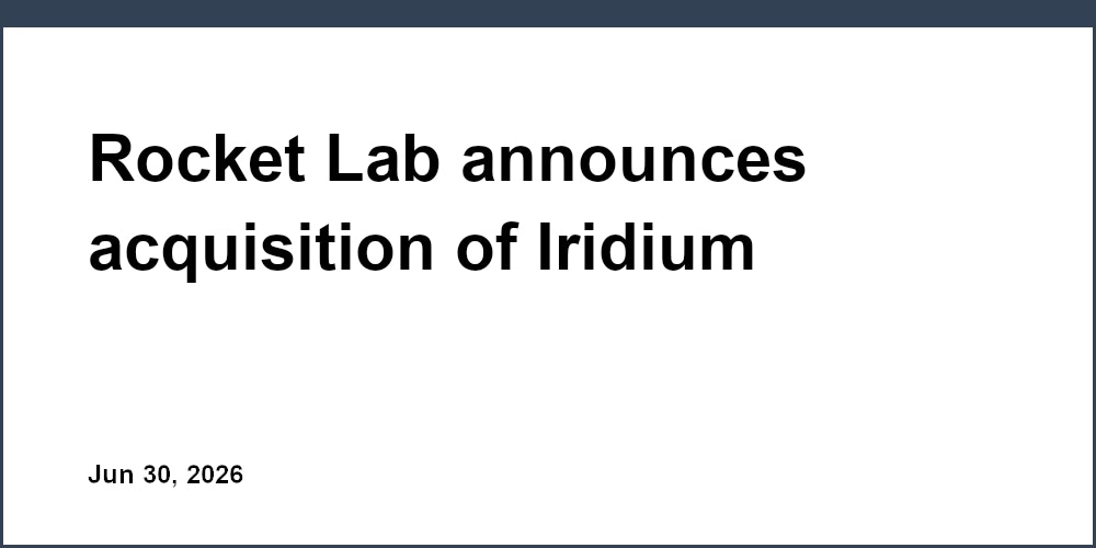 Rocket Lab announces acquisition of Iridium