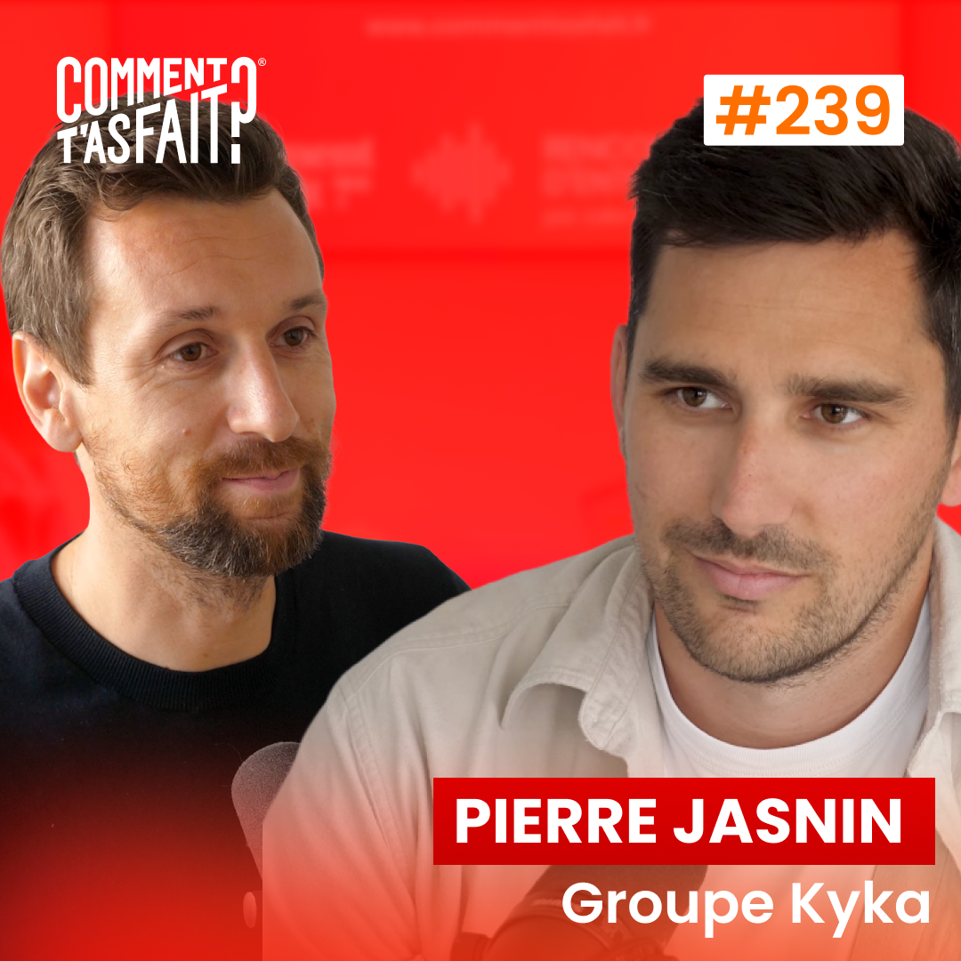 #239 Pierre Jasnin (Groupe Kyka) - Il transforme 400K€ en 60M€ !