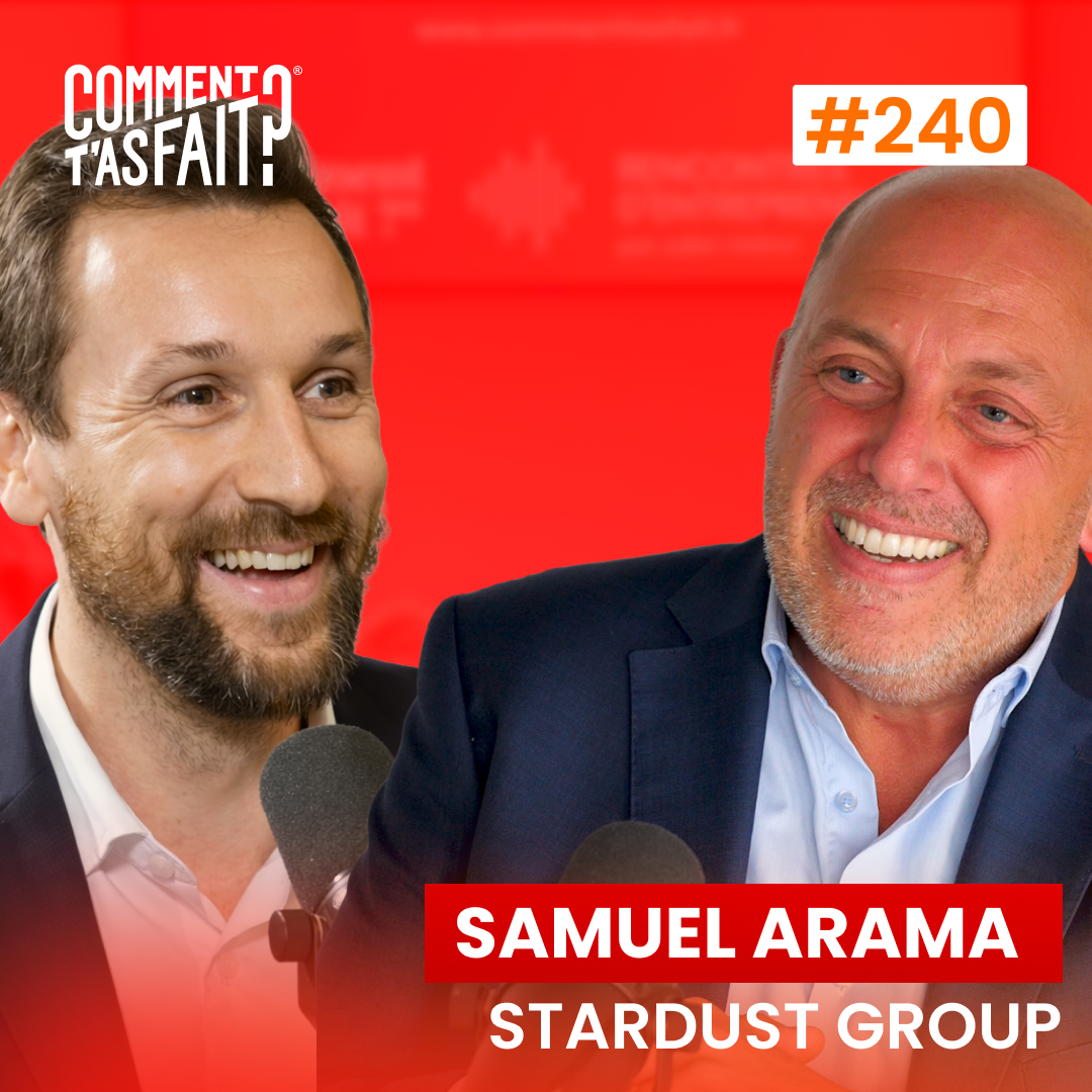 #240 Samuel Arama (Stardust Group) - À 17 ans, il emprunte 26 000 francs… aujourd’hui, son groupe fait 18M€ !